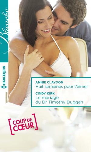 Cover of the book Huit semaines pour t'aimer - Le mariage du Dr Timothy Duggan by Yvonne Lindsay, Sara Orwig