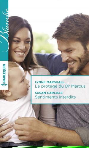 Cover of the book Le protégé du Dr Marcus - Sentiments interdits by Lorraine Britt