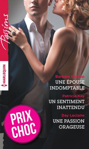 Cover of the book Une épouse indomptable - Un sentiment inattendu - Une passion orageuse by Melissa McClone