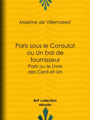 Cover of the book Paris sous le Consulat ou Un bal de fournisseur by Charles Lenormant