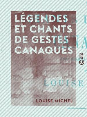 Cover of the book Légendes et chants de gestes canaques by Philippe Tamizey de Larroque