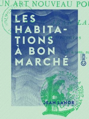 Cover of the book Les Habitations à bon marché by Théodore du Moncel