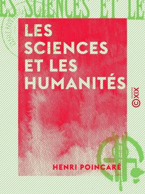Cover of the book Les Sciences et les Humanités by Pierre-Charles-François-Ernest de Villedeuil, Jules de Goncourt, Edmond de Goncourt