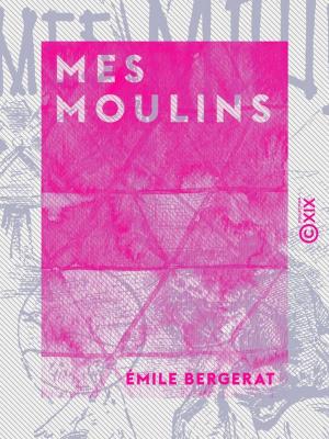 Cover of the book Mes moulins by Isidore Geoffroy Saint-Hilaire