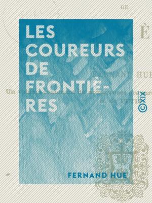 Cover of the book Les Coureurs de frontières by Arsène Houssaye