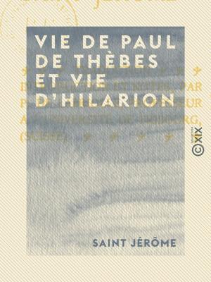 Cover of the book Vie de Paul de Thèbes et vie d'Hilarion by Charles-Marie Leconte de Lisle