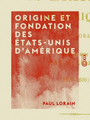 Cover of the book Origine et fondation des États-Unis d'Amérique by Émile Faguet