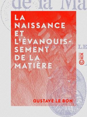 Cover of the book La Naissance et l'évanouissement de la matière by Alphonse Daudet