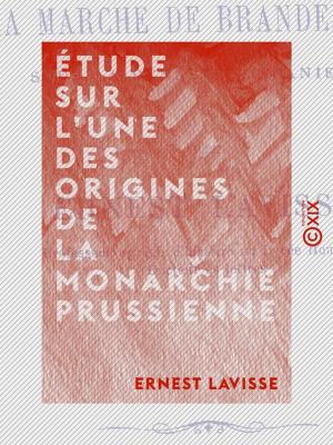 Cover of the book Étude sur l'une des origines de la monarchie prussienne by Madame R. Bolle