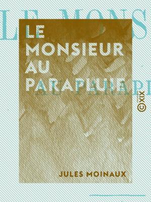 Cover of the book Le Monsieur au parapluie by Yves Guyot, Émile Watelet
