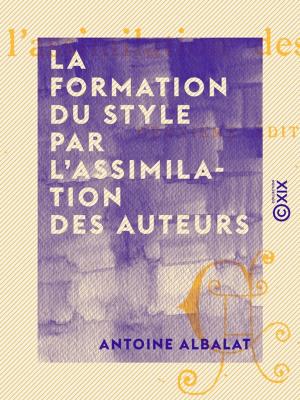 Cover of the book La Formation du style par l'assimilation des auteurs by Alexandre Dumas
