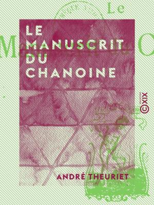 Cover of the book Le Manuscrit du chanoine by Aurélien Scholl