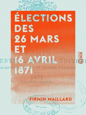 Cover of the book Élections des 26 mars et 16 avril 1871 by Ludovic Halévy
