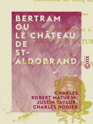 Cover of the book Bertram ou Le Château de St-Aldobrand by Gustave le Bon