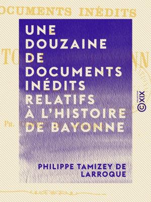 Book cover of Une douzaine de documents inédits relatifs à l'histoire de Bayonne