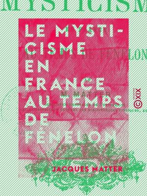 Cover of the book Le Mysticisme en France au temps de Fénelon by Maurice Delafosse