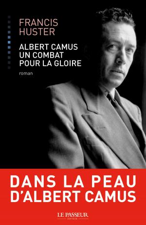 Cover of the book Albert Camus, un combat pour la gloire by Francis Huster, Eric-emmanuel Schmitt
