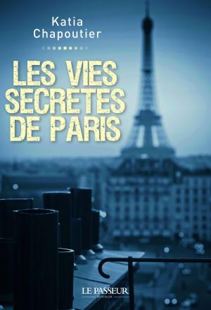 Cover of the book Les vies secrètes de Paris by Nadine Laporte