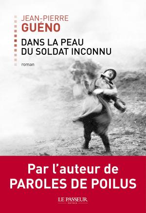 Cover of the book Dans la peau du soldat inconnu by Jean-pierre Gueno