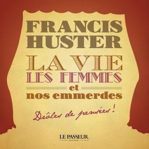 Cover of the book La vie, les femmes et nos emmerdes by Francis Huster, Eric-emmanuel Schmitt