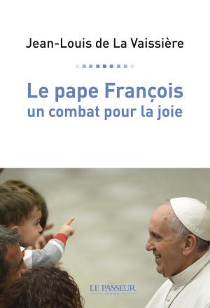 Cover of the book Le pape François, un combat pour la joie by Robert Salmon, Marc Ladreit de lacharrie, Dorothee Lagard