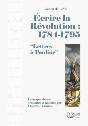 Cover of the book Écrire la Révolution : 1784-1795 by Jean Marteilhe