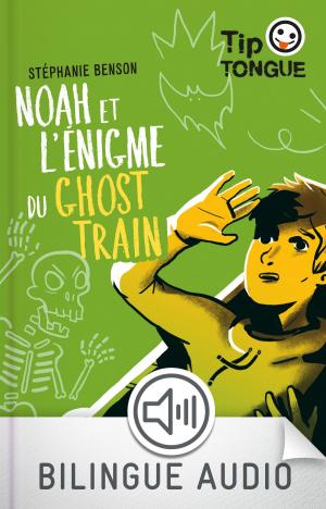 Cover of the book Noah et l'énigme du Ghost Train - collection Tip Tongue - A1 découverte - dès 10 ans by Kant