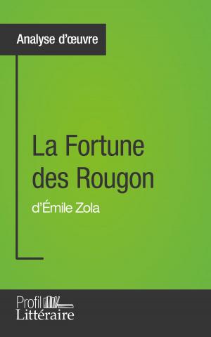 Cover of the book La Fortune des Rougon d'Émile Zola (Analyse approfondie) by Marianne Lesage, Karine Vallet, Profil-litteraire.fr