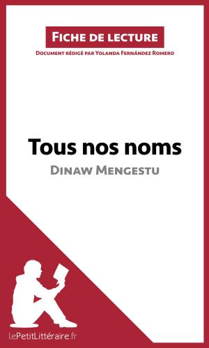 Cover of the book Tous nos noms de Dinaw Mengestu (Fiche de lecture) by Jeremy Lambert, Noémie Lohay, lePetitLitteraire.fr