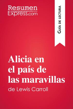 Cover of the book Alicia en el país de las maravillas de Lewis Carroll (Guía de lectura) by ResumenExpress.com