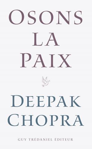 Cover of the book Osons la paix by Lothar Schaeffer, Docteur Deepak Chopra