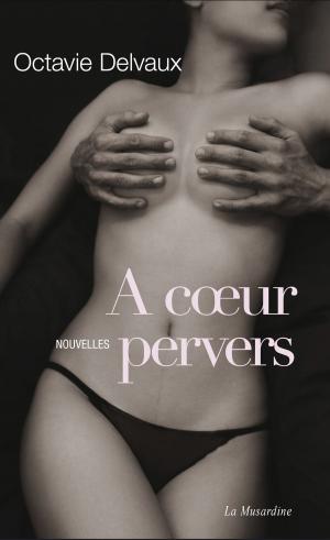 Cover of the book A coeur pervers. Nouvelles by Christophe Siebert