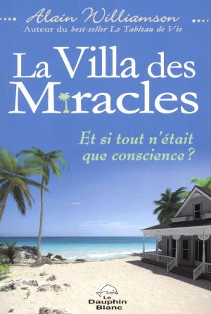 Book cover of La Villa des miracles - Et si tout n'était que conscience ?