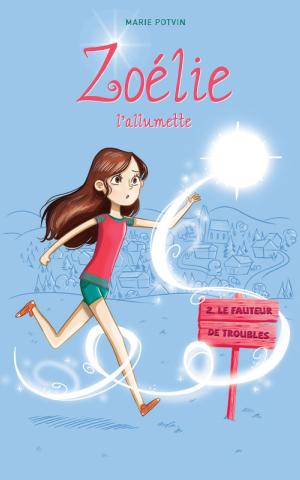 Cover of the book Zoélie l'allumette 02 : le fauteur de troubles by Robert J. Duperre