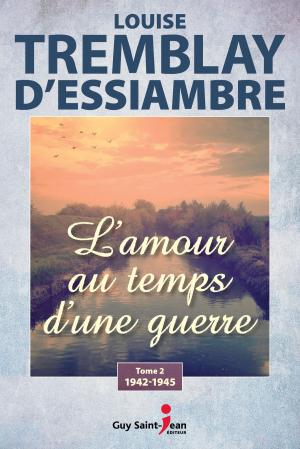 Cover of the book L'amour au temps d'une guerre, tome 2 by Mathilde Saint-Jean