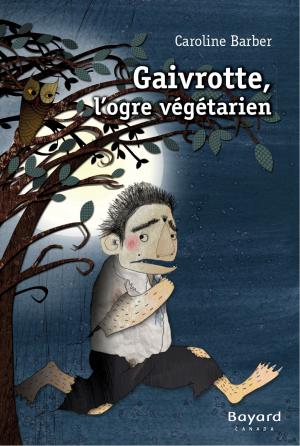Cover of the book Gaivrotte, l'ogre végétarien by Émilie Rivard