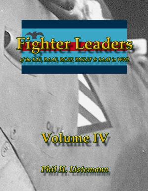 Cover of the book Fighter Leaders of the RAF, RAAF, RCAF, RNZAF & SAAF in WW2 by Phil H. Listemann
