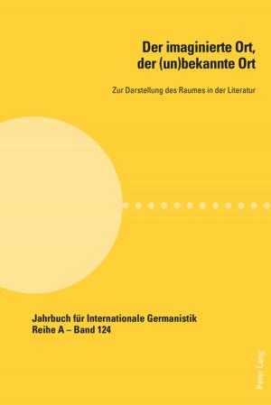 Cover of the book Der imaginierte Ort, der (un)bekannte Ort by James Ottavio Castagnera