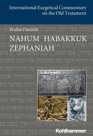 Cover of the book Nahum Habakkuk Zephaniah by Stefan Markus Burkhalter, Ekkehard W. Stegemann