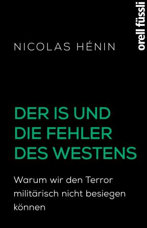 Cover of the book Der IS und die Fehler des Westens by Inga Rogg