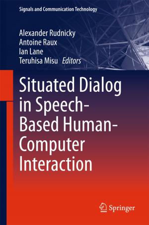Cover of the book Situated Dialog in Speech-Based Human-Computer Interaction by Muhamad Noor Harun, Ardiyansyah Syahrom, Amir Putra Bin Md Saad, Mohammed Rafiq Abdul Kadir