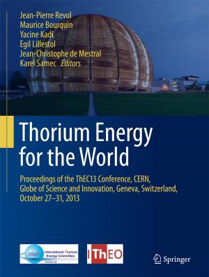 Cover of the book Thorium Energy for the World by Angelo Freni, Belal Dawoud, Lucio Bonaccorsi, Stefanie Chmielewski, Andrea Frazzica, Luigi Calabrese, Giovanni Restuccia