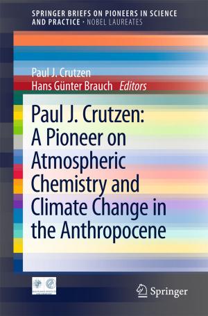 Cover of the book Paul J. Crutzen: A Pioneer on Atmospheric Chemistry and Climate Change in the Anthropocene by Yuri Freeman