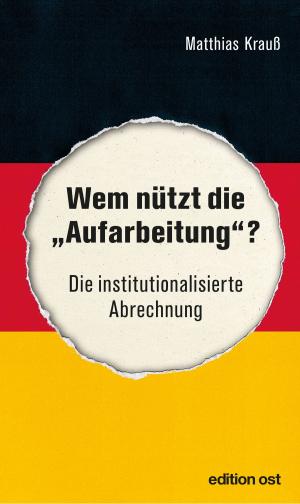 Cover of the book Wem nützt die "Aufarbeitung"? by Klaus Eichner