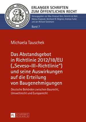Cover of the book Das Abstandsgebot in Richtlinie 2012/18/EU («Seveso-III-Richtlinie») und seine Auswirkungen auf die Erteilung von Baugenehmigungen by Bengt Edlund