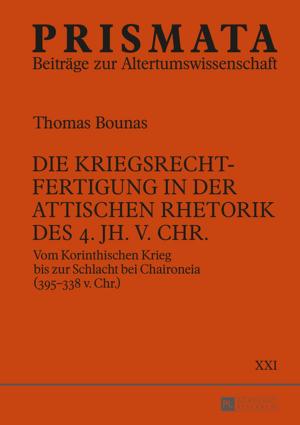 Cover of the book Die Kriegsrechtfertigung in der attischen Rhetorik des 4. Jh. v. Chr. by Christian Schmidt-Rost