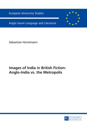 Cover of the book Images of India in British Fiction: Anglo-India vs. the Metropolis by Katharina Sommerfeldt