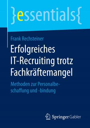 Cover of the book Erfolgreiches IT-Recruiting trotz Fachkräftemangel by Frank Eickmeier, Michael Eckard, Christoph Bauer