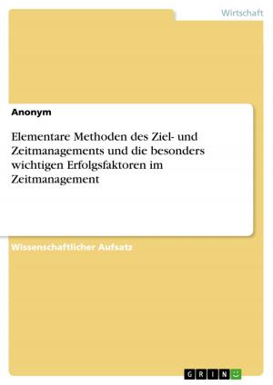 Cover of the book Elementare Methoden des Ziel- und Zeitmanagements und die besonders wichtigen Erfolgsfaktoren im Zeitmanagement by Patrik Grün
