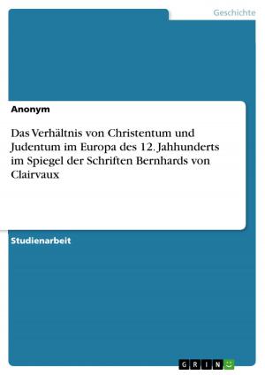 Cover of the book Das Verhältnis von Christentum und Judentum im Europa des 12. Jahhunderts im Spiegel der Schriften Bernhards von Clairvaux by Otto Möller